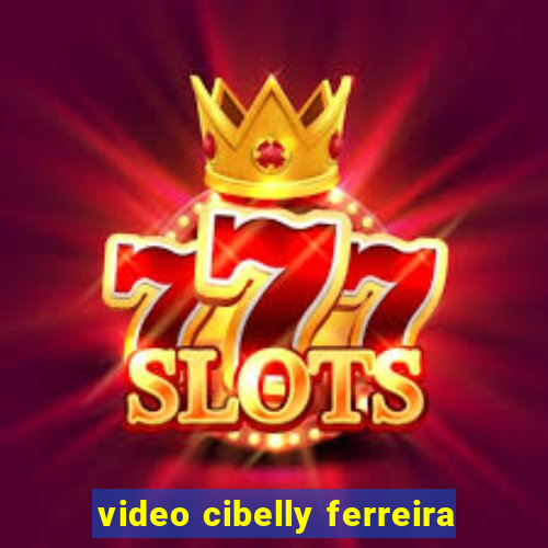 video cibelly ferreira